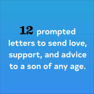 Letters to My Son: Write Now. Read Later.
Text on a blue background with '12 prompted letters to send love, support, and advice to a son of any age'.
