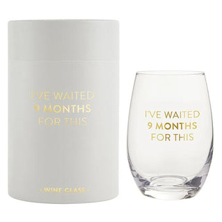 Stephan Baby Wine Glass - I've Waited 9 Months For This